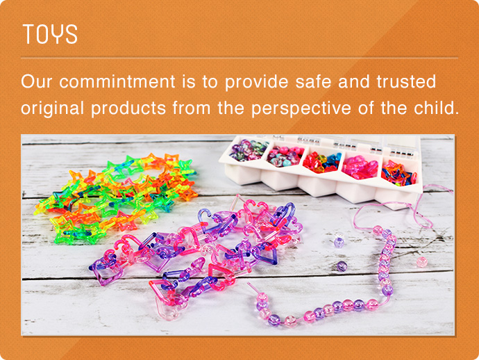 TOYS Our commitment is to provide safe and trusted original products from the perspective of the child.